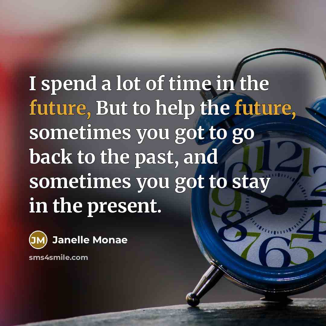 “I spend a lot of time in the future, But…” quote by Janelle Monae