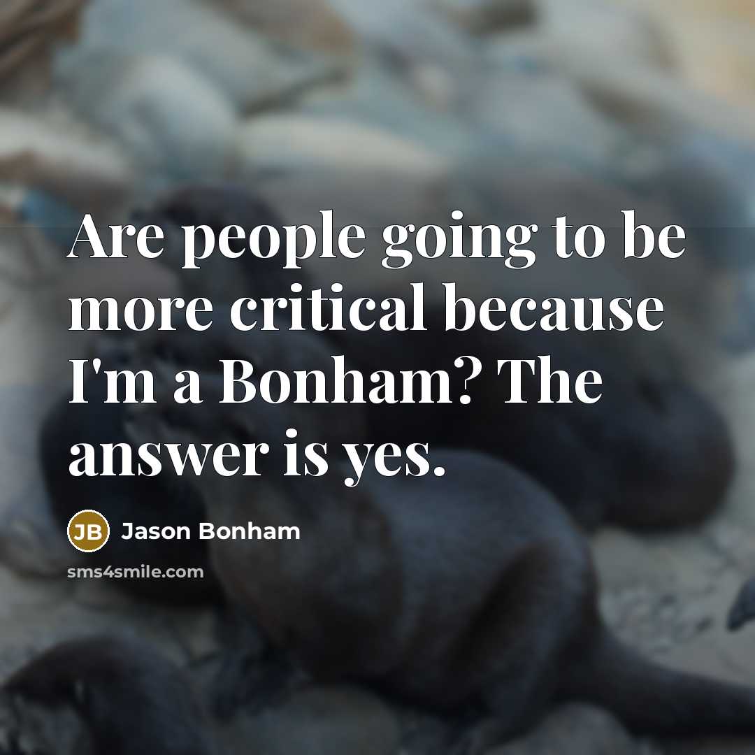 “Are people going to be more critical because I'm a…” quote by Jason Bonham