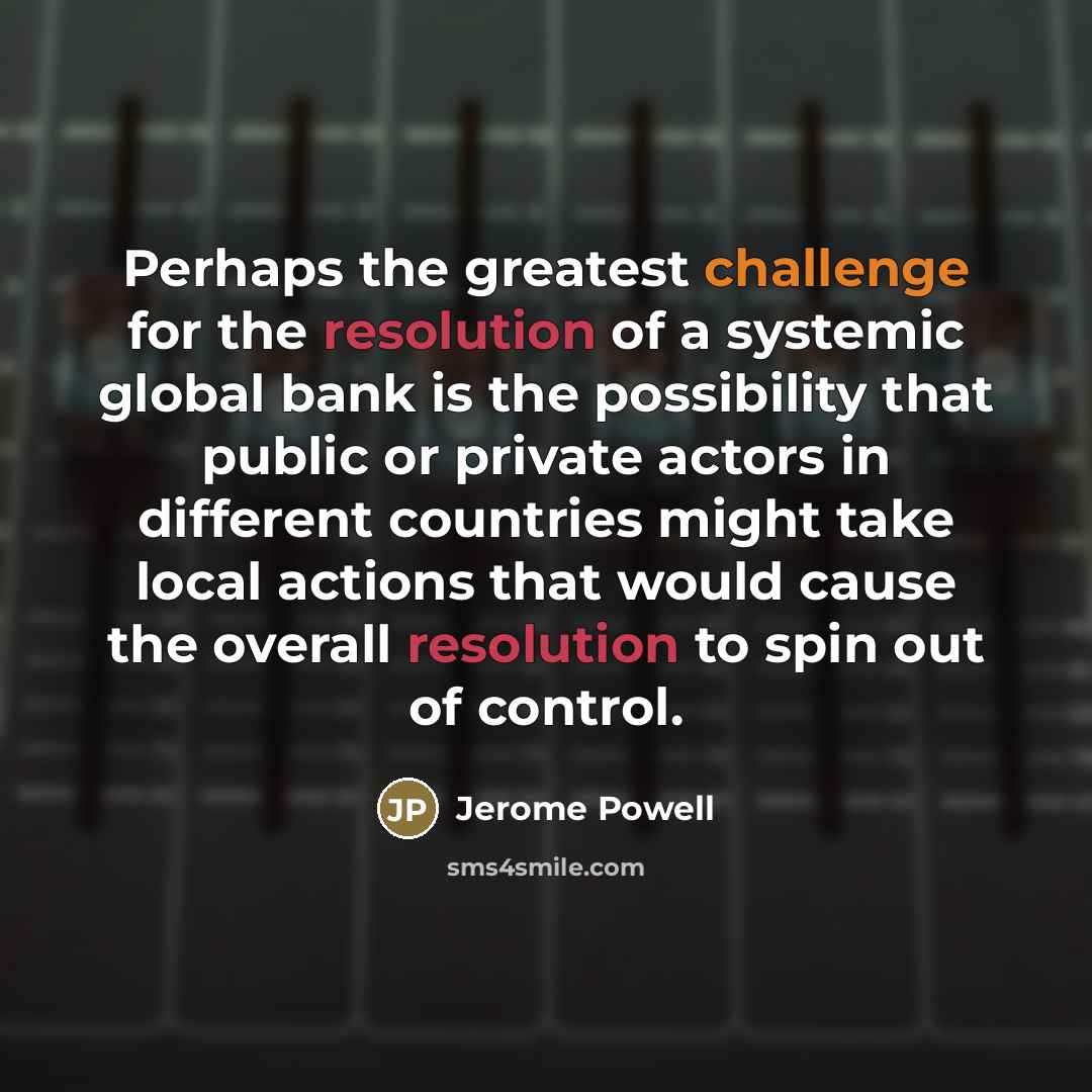 “Perhaps the greatest challenge for the resolution of a systemic…” quote by Jerome Powell