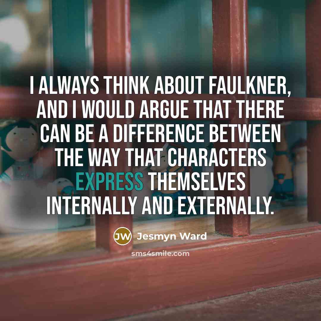 “I always think about Faulkner, and I would argue that…” quote by Jesmyn Ward