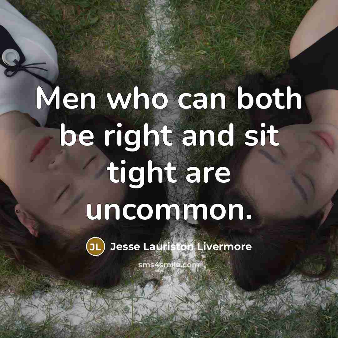 “Men who can both be right and sit tight are…” quote by Jesse Lauriston Livermore