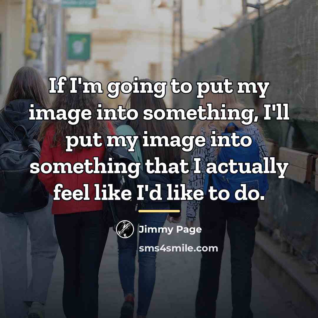 “If I'm going to put my image into something, I'll…” quote by Jimmy Page