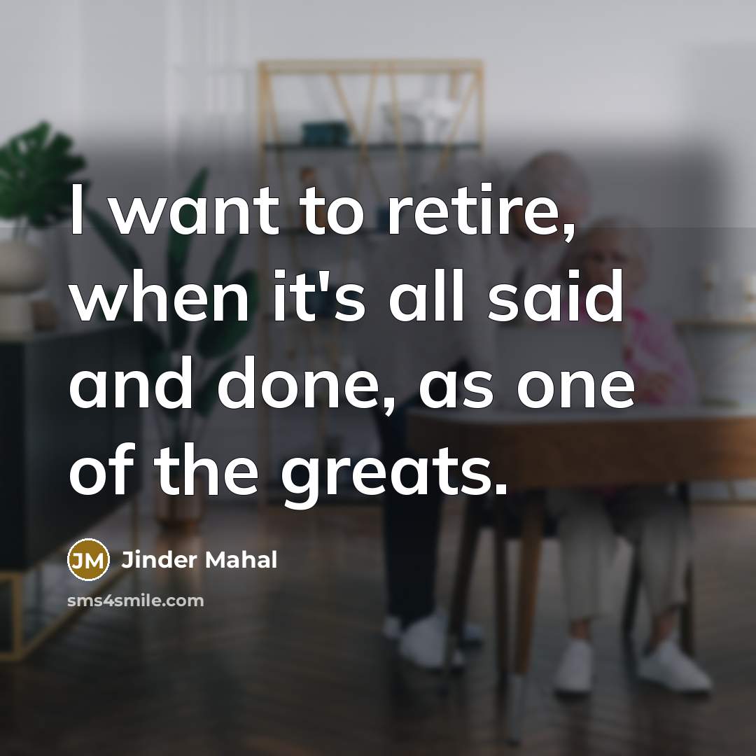 “I want to retire, when it's all said and done,…” quote by Jinder Mahal