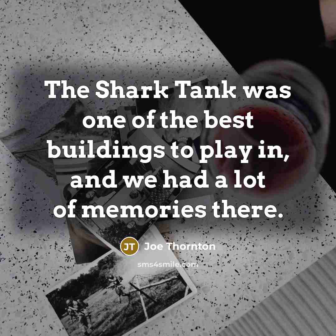 “The Shark Tank was one of the best buildings to…” quote by Joe Thornton