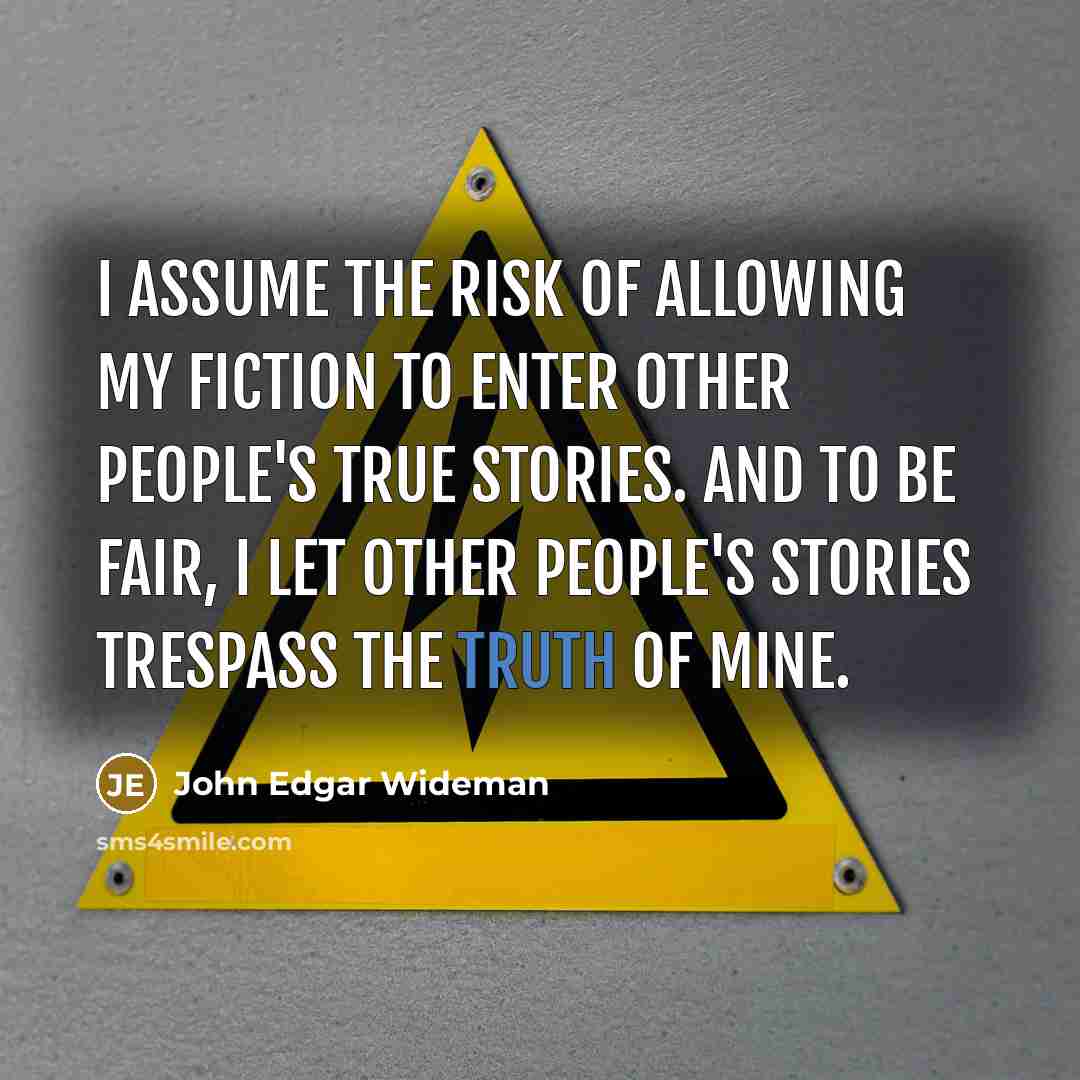 “I assume the risk of allowing my fiction to enter…” quote by John Edgar Wideman