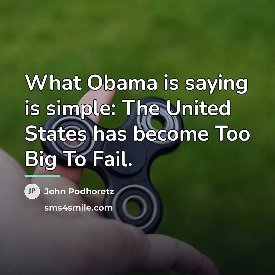 “What Obama is saying is simple: The United States has…” quote by John Podhoretz