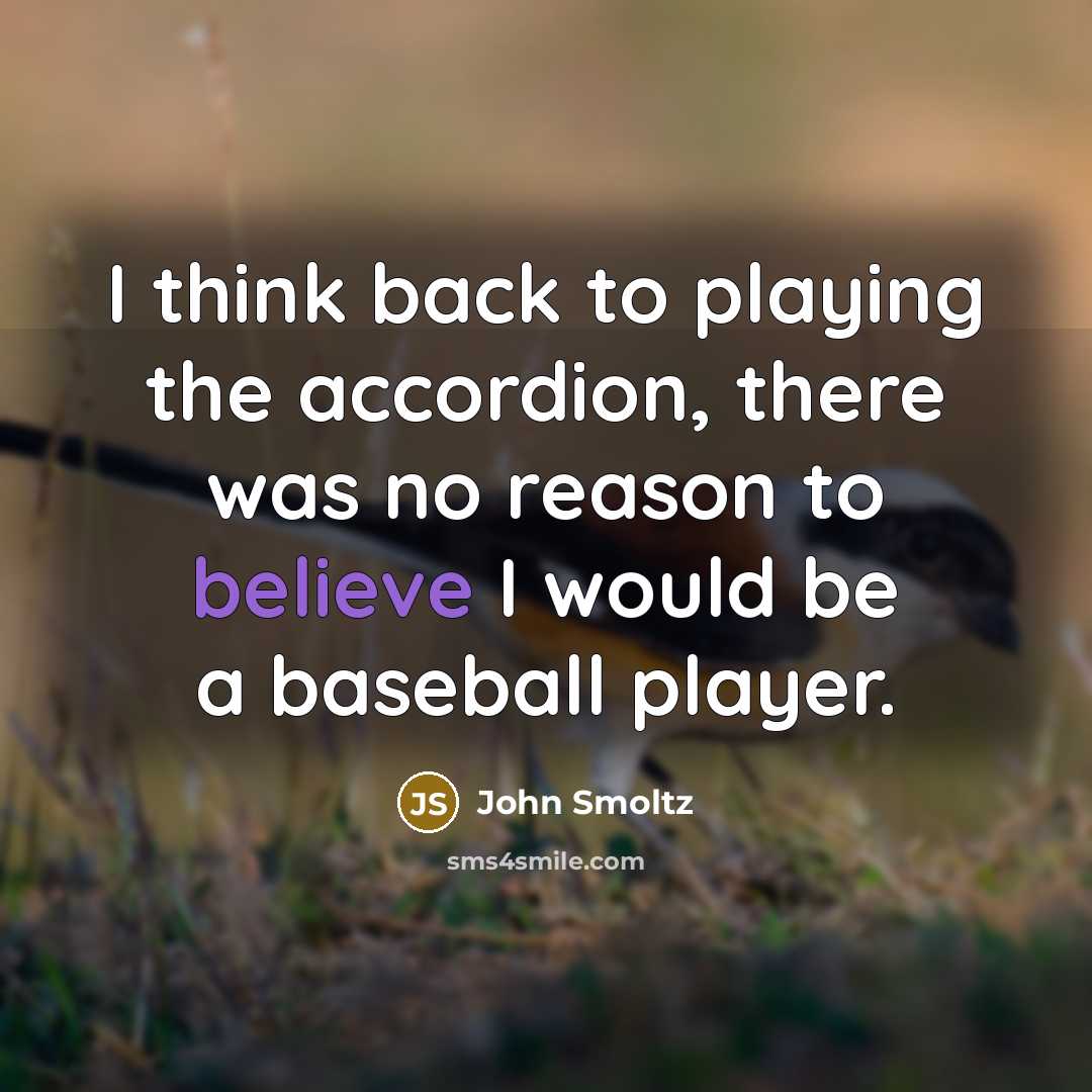 “I think back to playing the accordion, there was no…” quote by John Smoltz