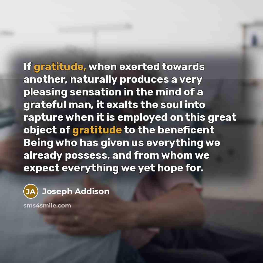 “If gratitude, when exerted towards another, naturally produces a very…” quote by Joseph Addison