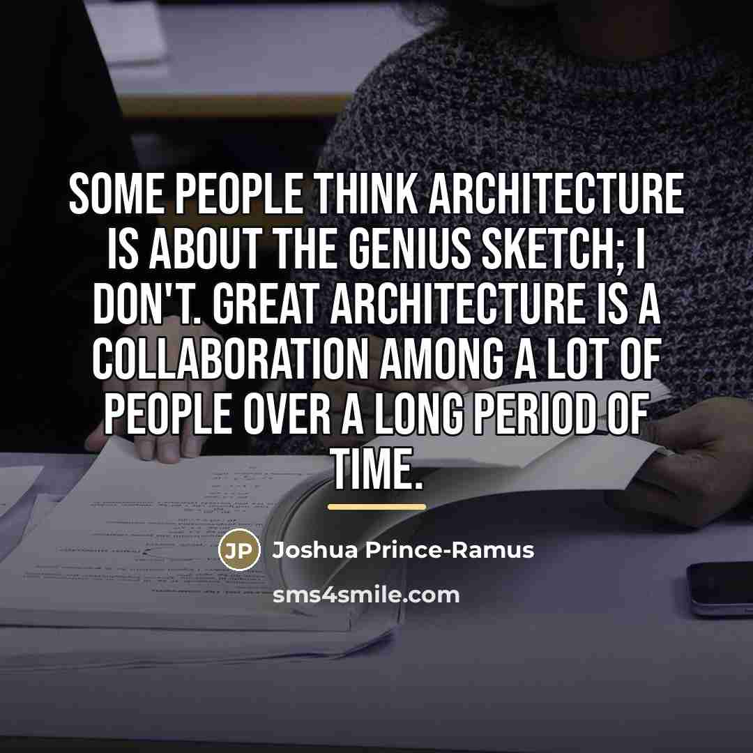 “Some people think architecture is about the genius sketch; I…” quote by Joshua Prince-Ramus