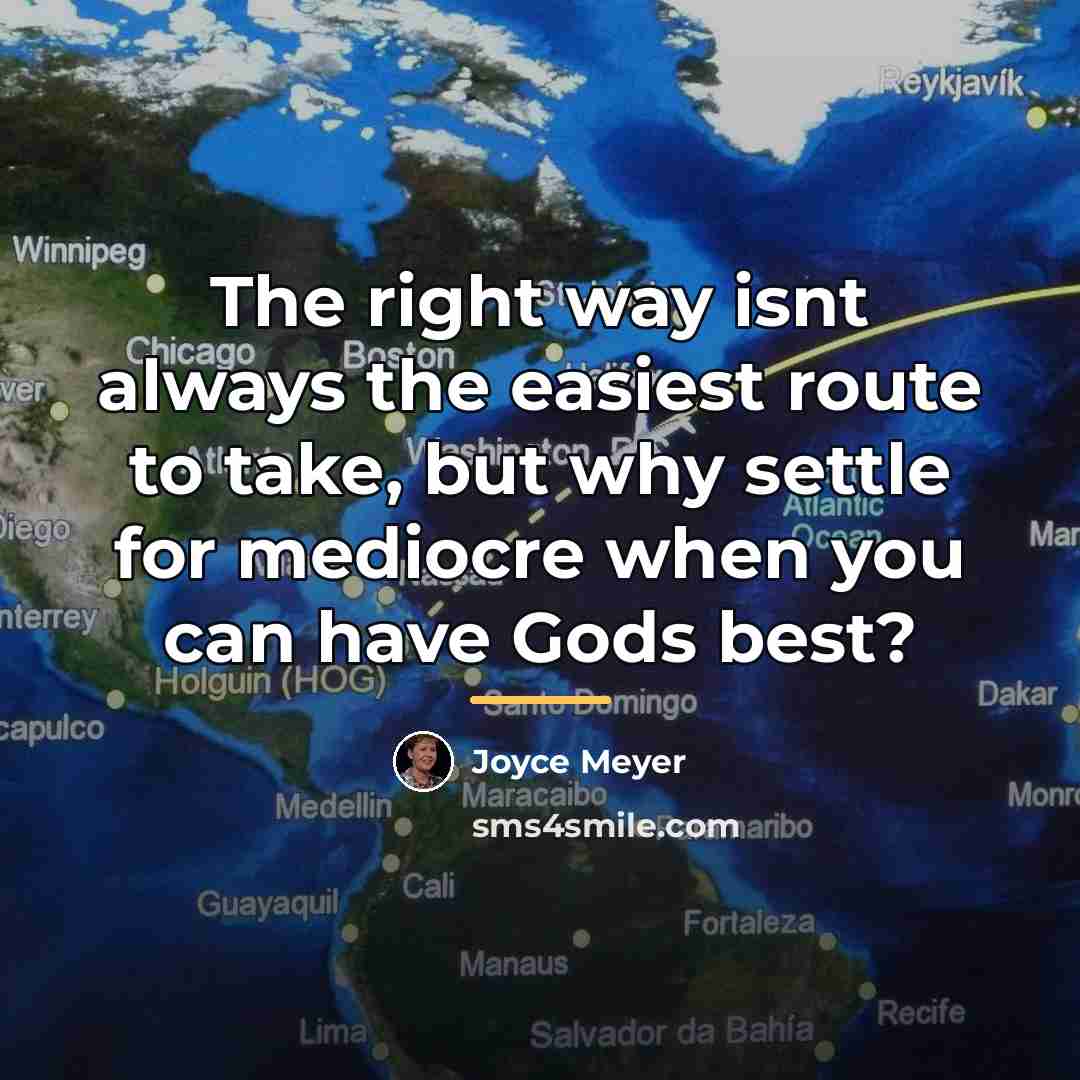 “The right way isnt always the easiest route to take,…” quote by Joyce Meyer