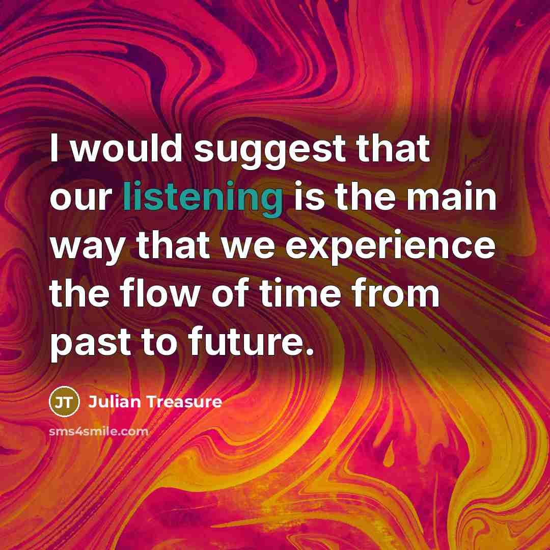 “I would suggest that our listening is the main way…” quote by Julian Treasure