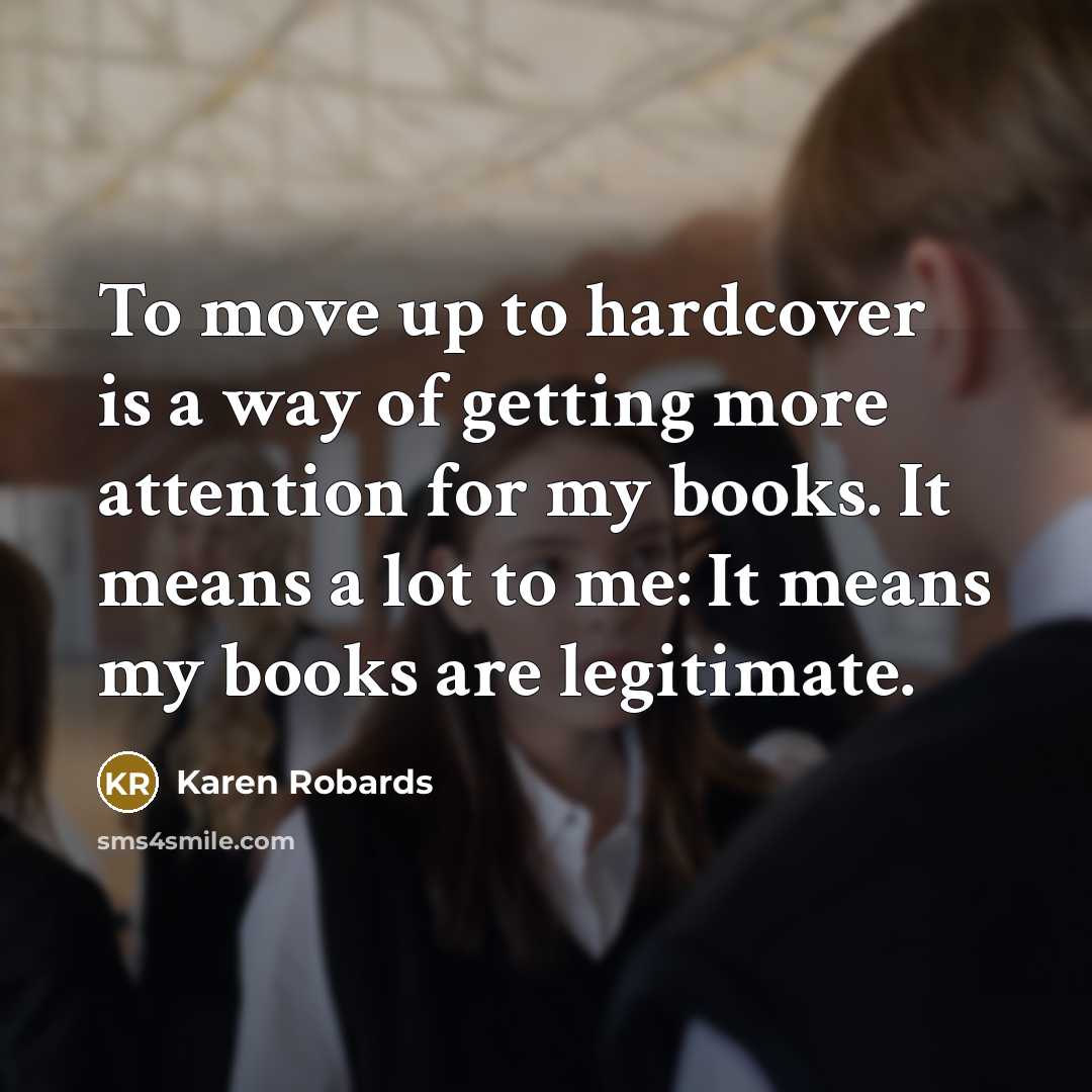 “To move up to hardcover is a way of getting…” quote by Karen Robards