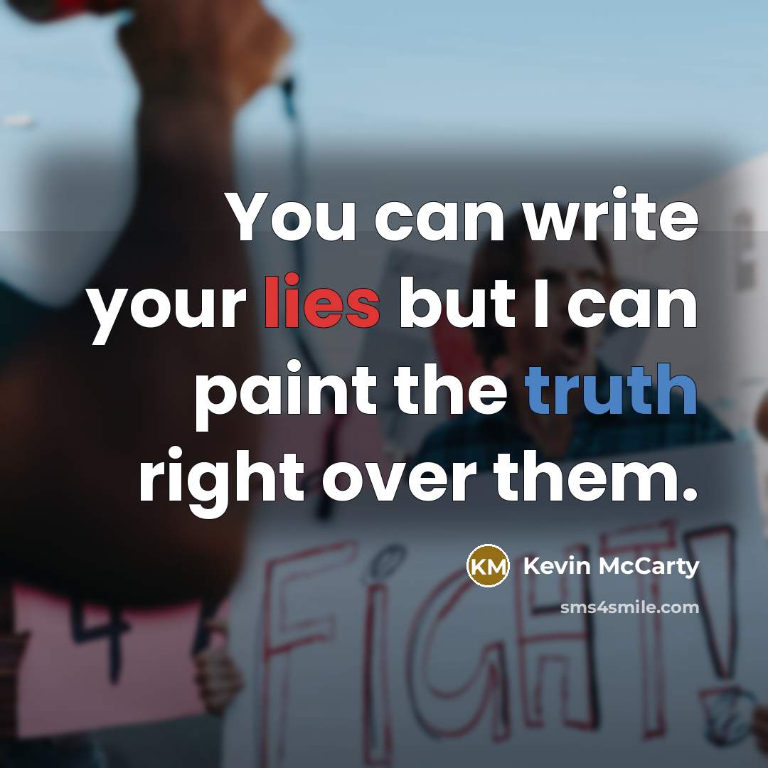 “You can write your lies but I can paint the…” quote by Kevin McCarty