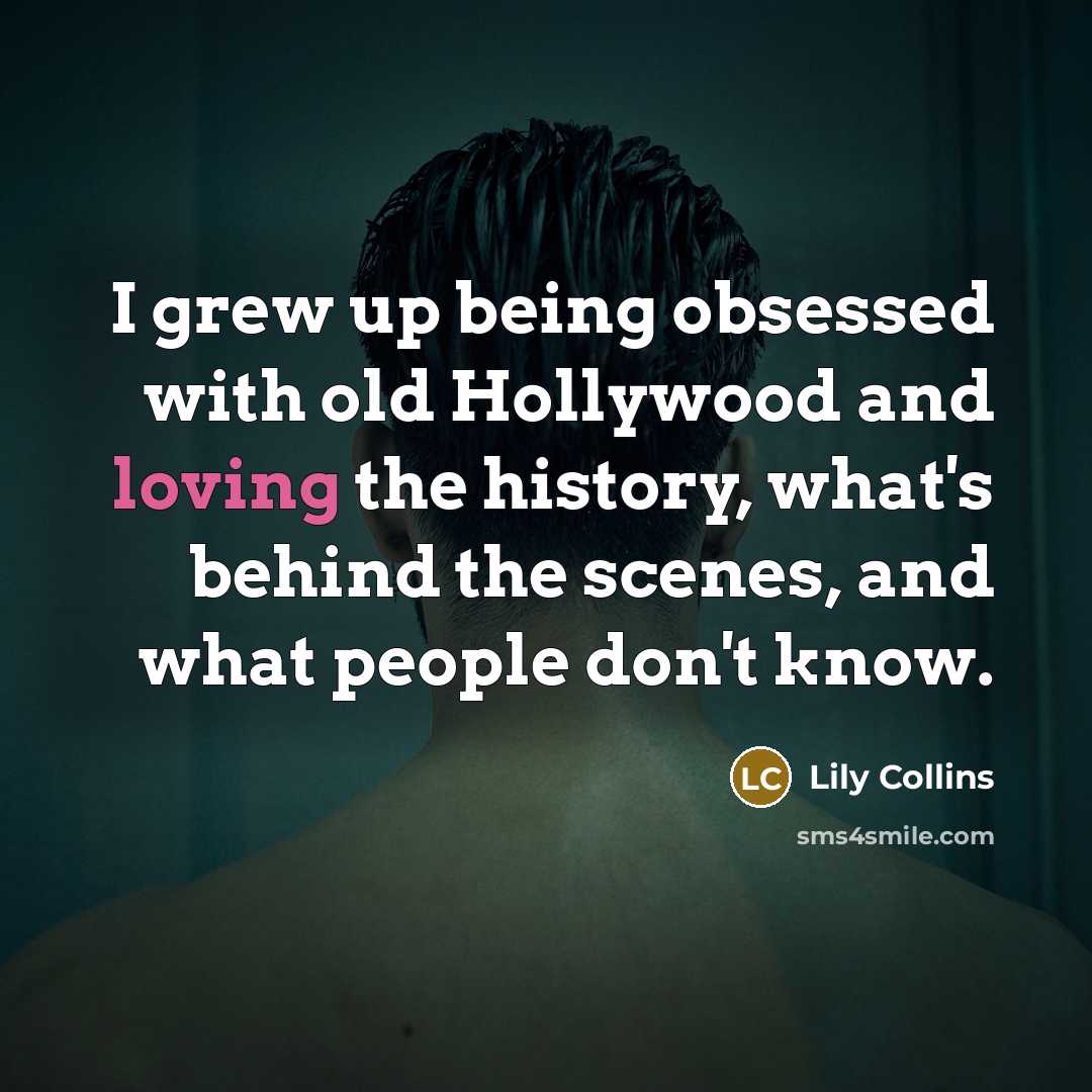 “I grew up being obsessed with old Hollywood and loving…” quote by Lily Collins