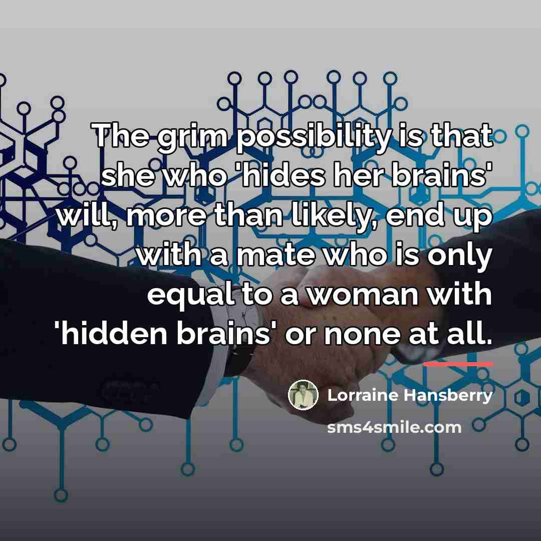 “The grim possibility is that she who 'hides her brains'…” quote by Lorraine Hansberry