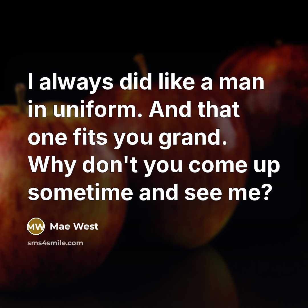 “I always did like a man in uniform. And that…” quote by Mae West