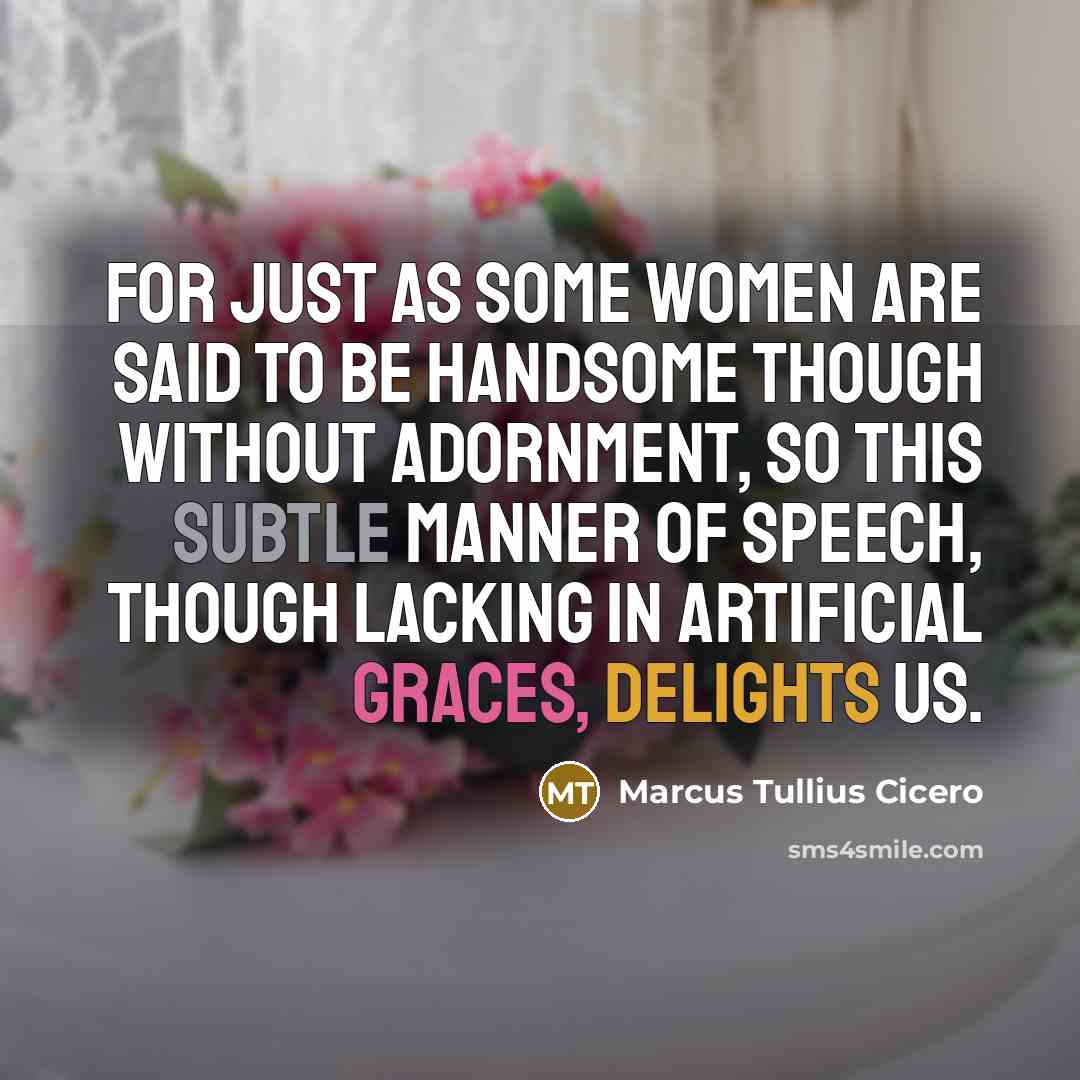 “For just as some women are said to be handsome…” quote by Marcus Tullius Cicero
