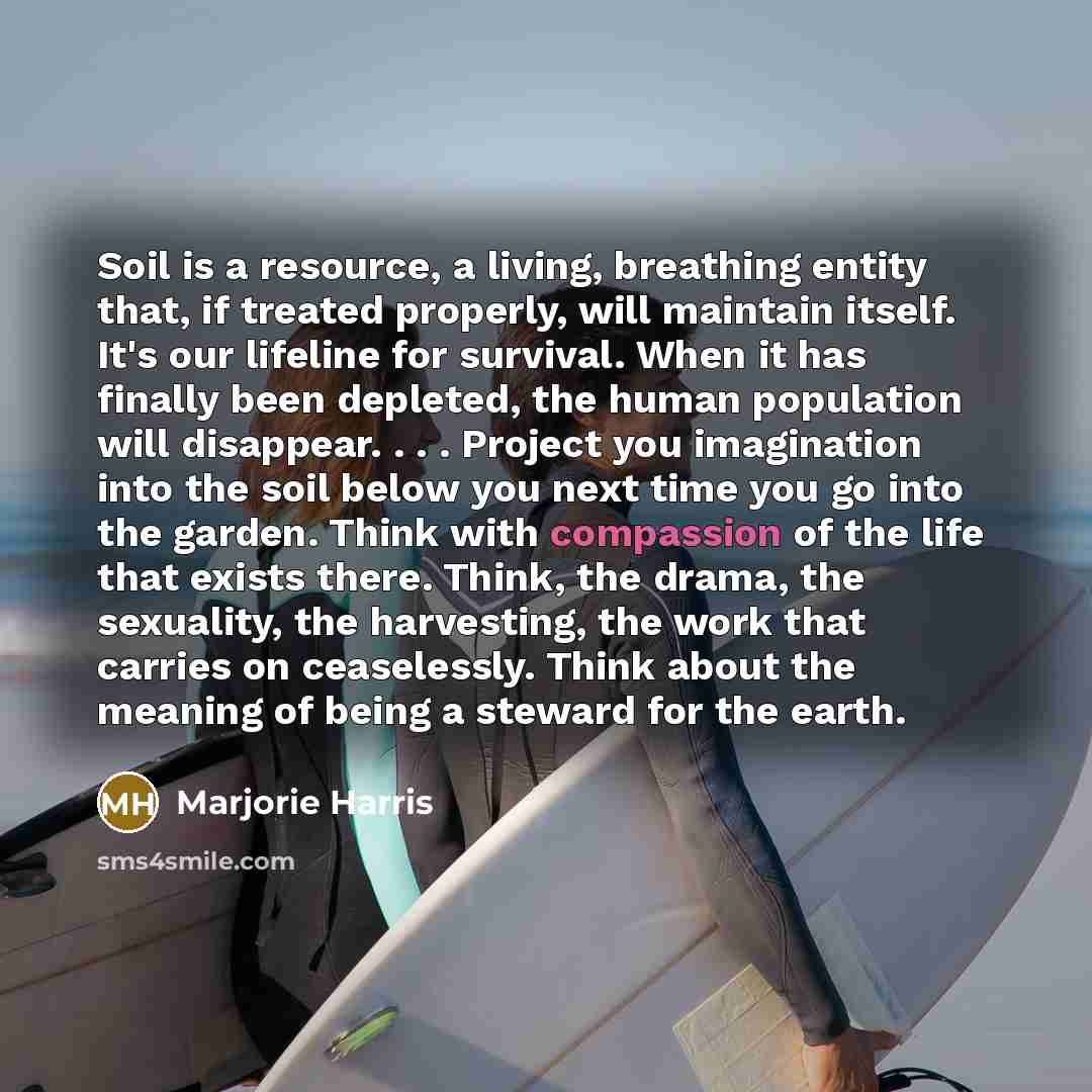 “Soil is a resource, a living, breathing entity that, if…” quote by Marjorie Harris