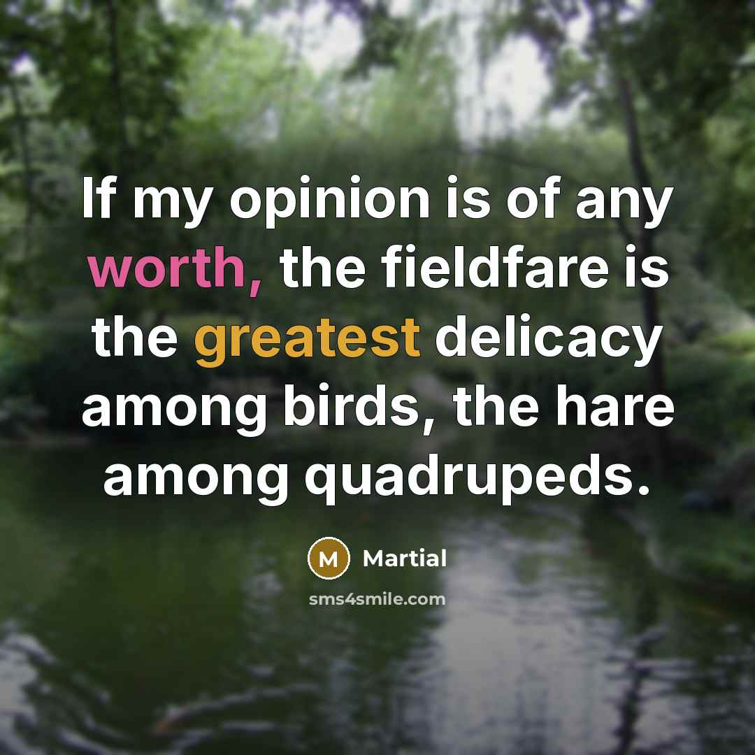 “If my opinion is of any worth, the fieldfare is…” quote by Martial