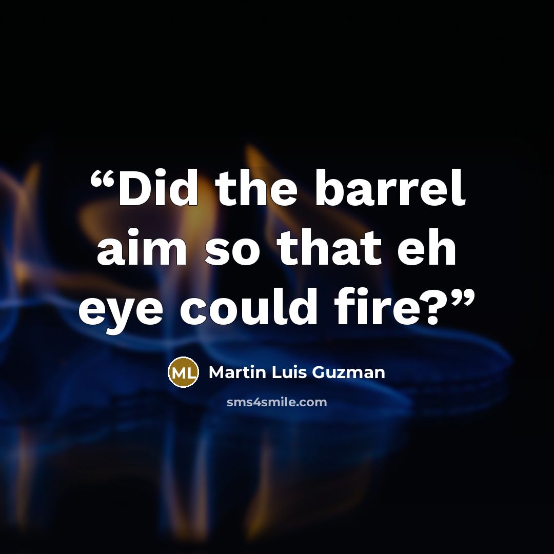 “Did the barrel aim so that eh eye could fire?” quote by Martin Luis Guzman