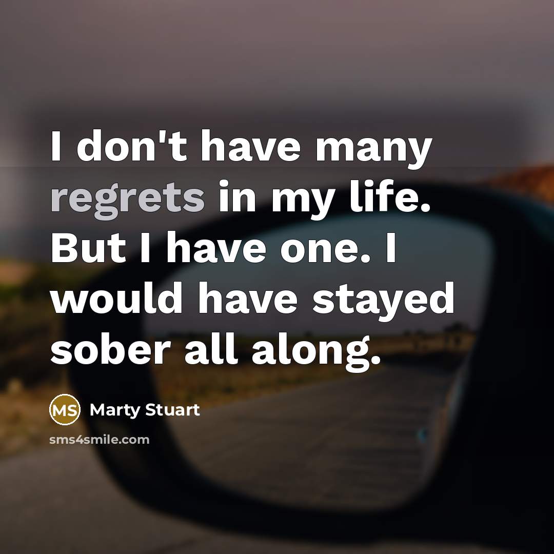 “I don't have many regrets in my life. But I…” quote by Marty Stuart
