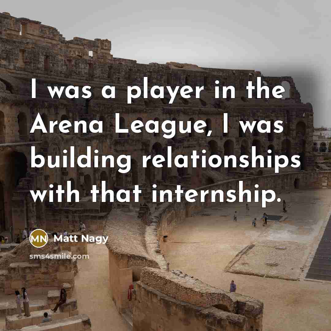 “I was a player in the Arena League, I was…” quote by Matt Nagy
