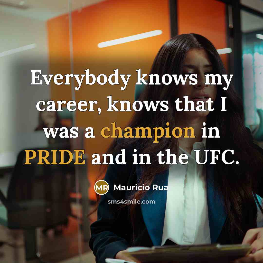“Everybody knows my career, knows that I was a champion…” quote by Mauricio Rua