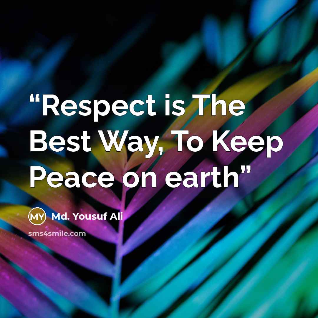 “Respect is The Best Way, To Keep Peace on earth” quote by Md. Yousuf Ali