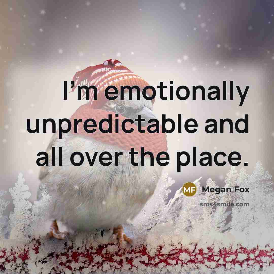 “I'm emotionally unpredictable and all over the place.…” quote by Megan Fox
