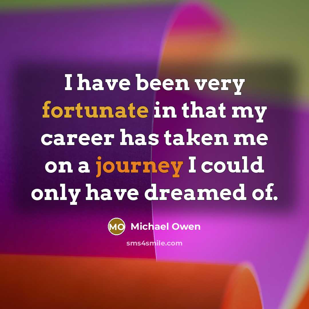 “I have been very fortunate in that my career has…” quote by Michael Owen