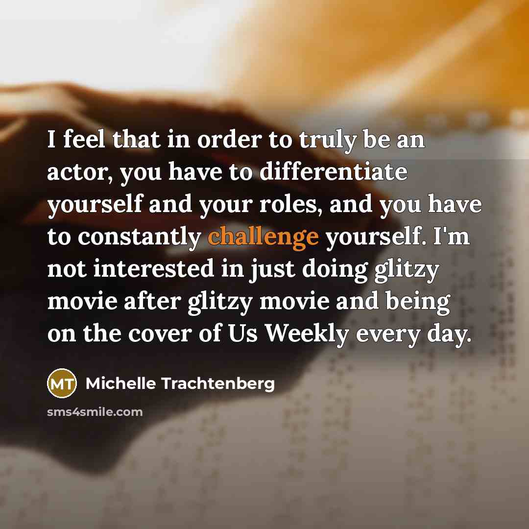 “I feel that in order to truly be an actor,…” quote by Michelle Trachtenberg