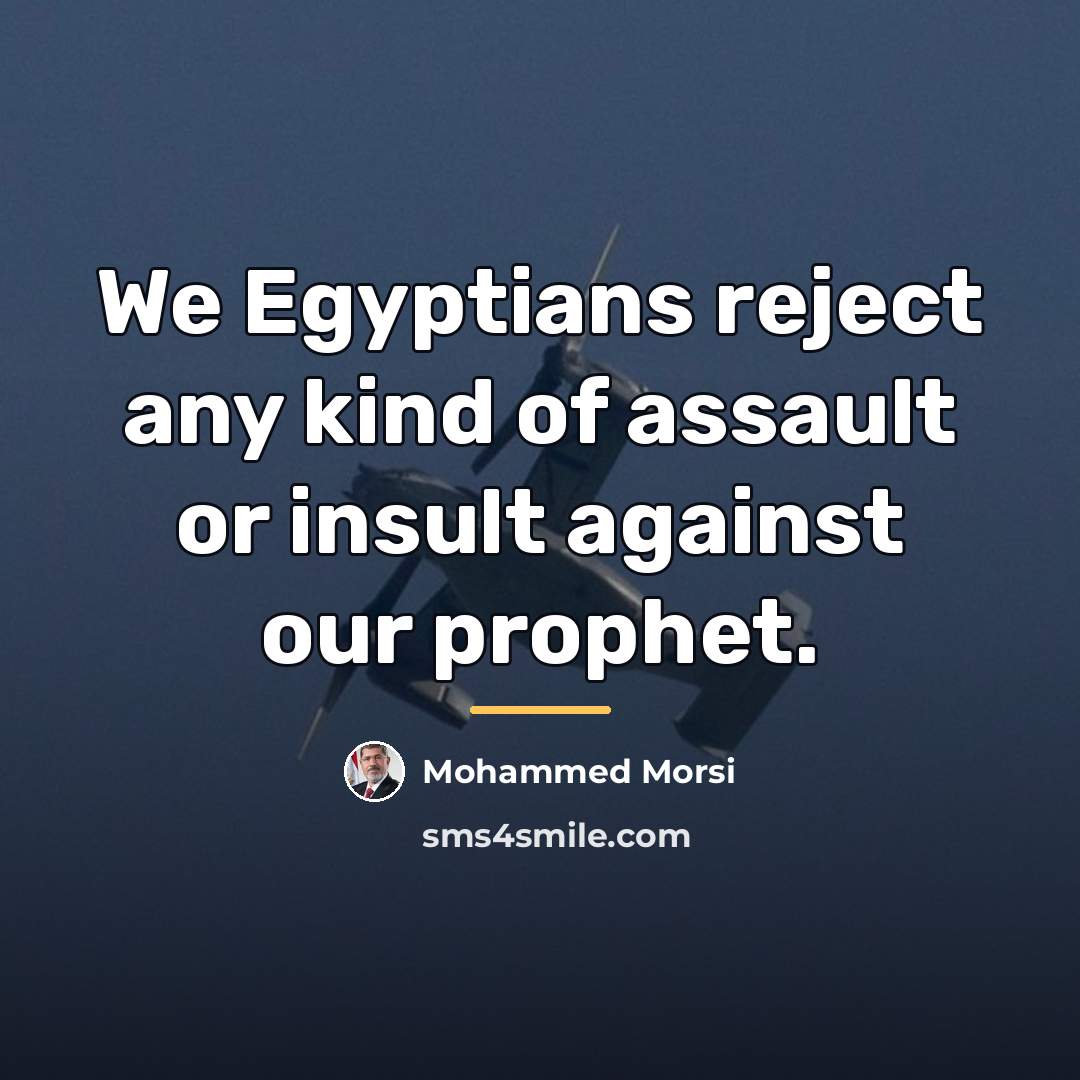 “We Egyptians reject any kind of assault or insult against…” quote by Mohammed Morsi