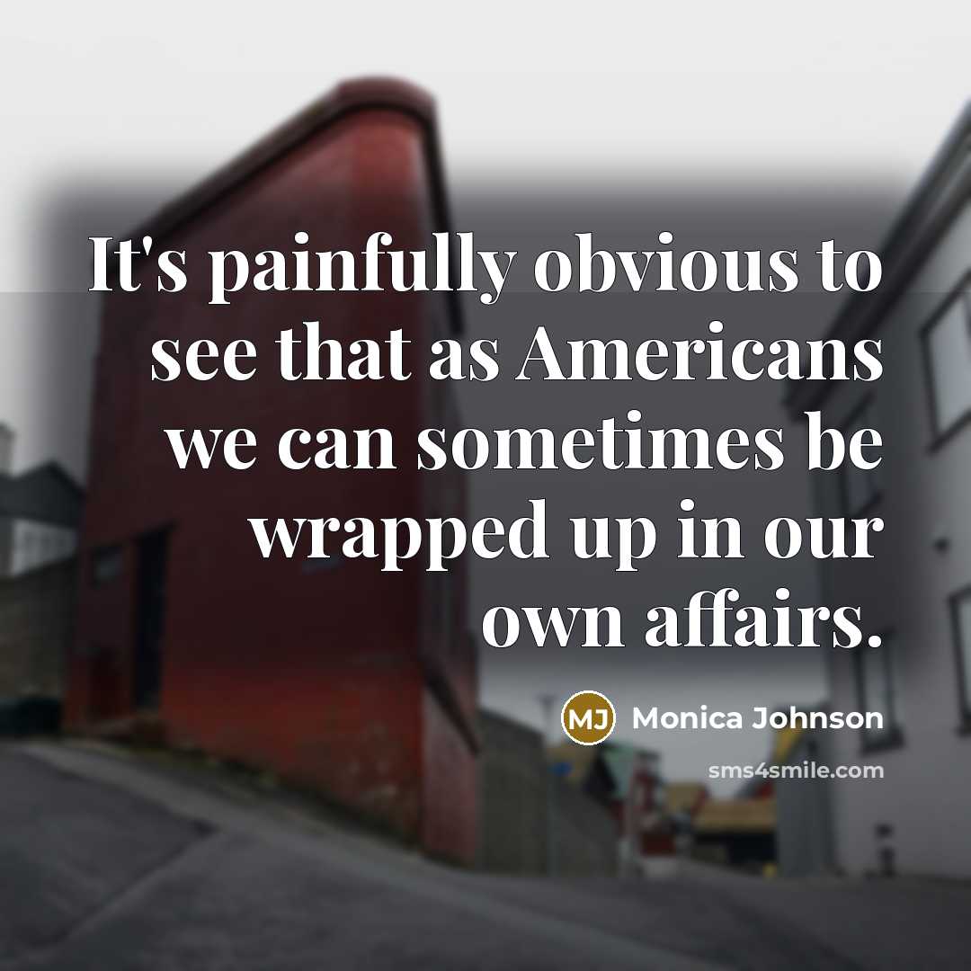 “It's painfully obvious to see that as Americans we can…” quote by Monica Johnson
