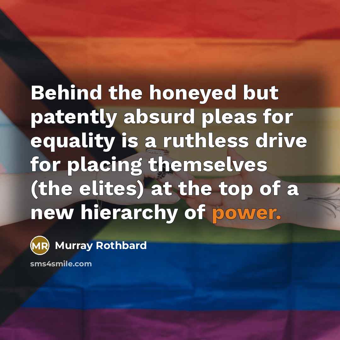 “Behind the honeyed but patently absurd pleas for equality is…” quote by Murray Rothbard