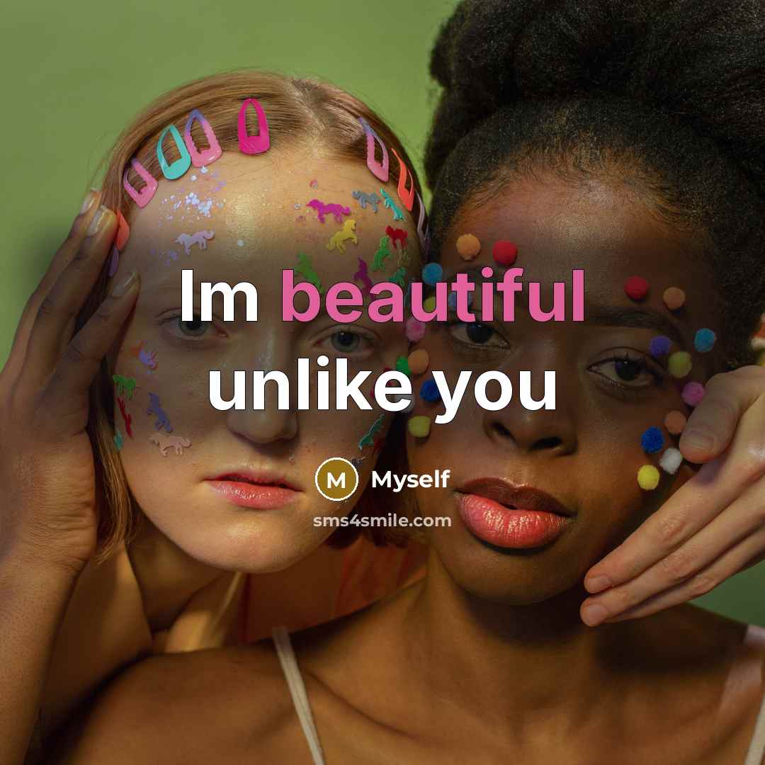 “Im beautiful unlike you” quote by Myself