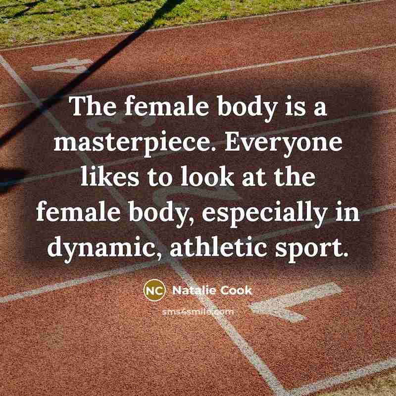 “The female body is a masterpiece. Everyone likes to look…” quote by Natalie Cook