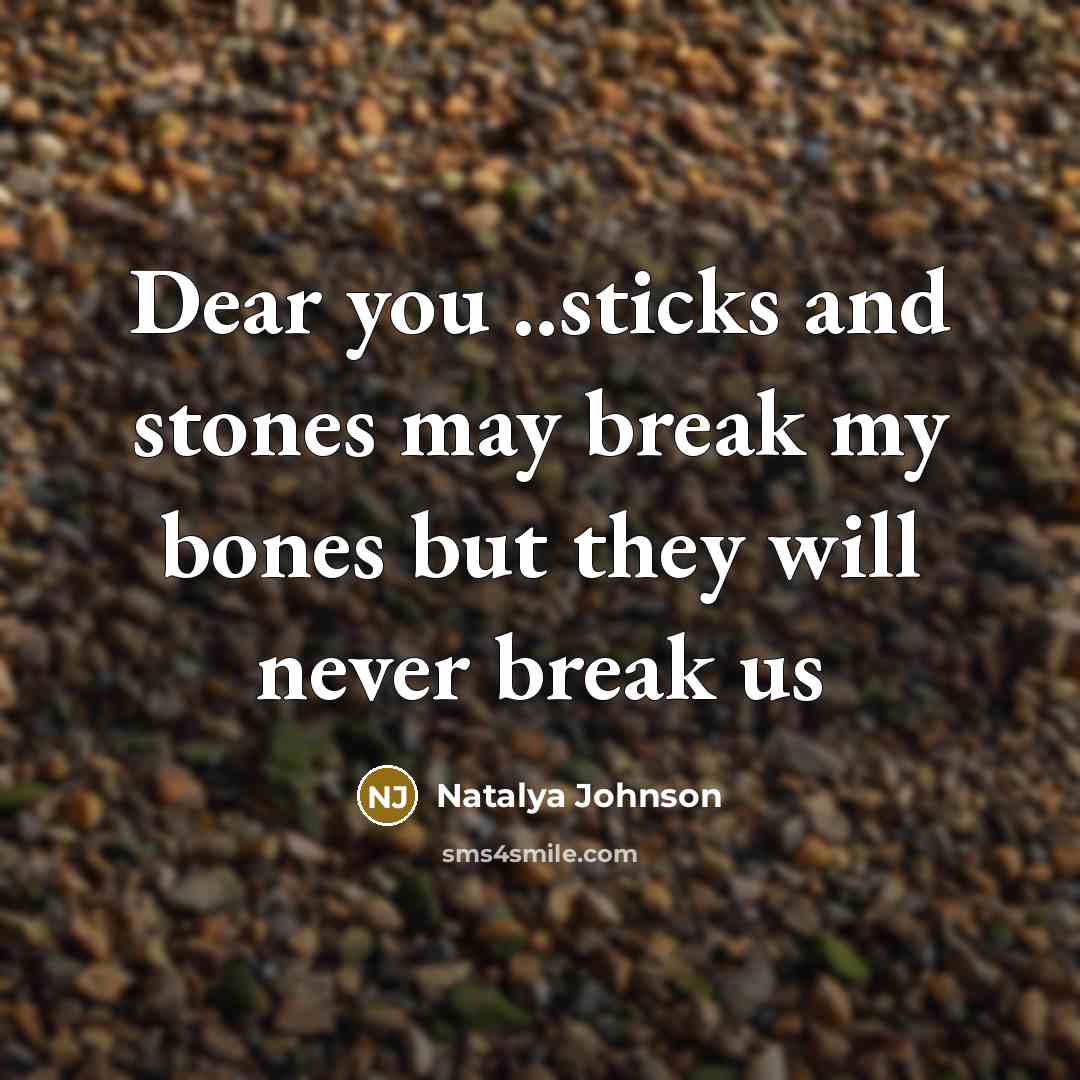 “Dear you ..sticks and stones may break my bones but…” quote by Natalya Johnson