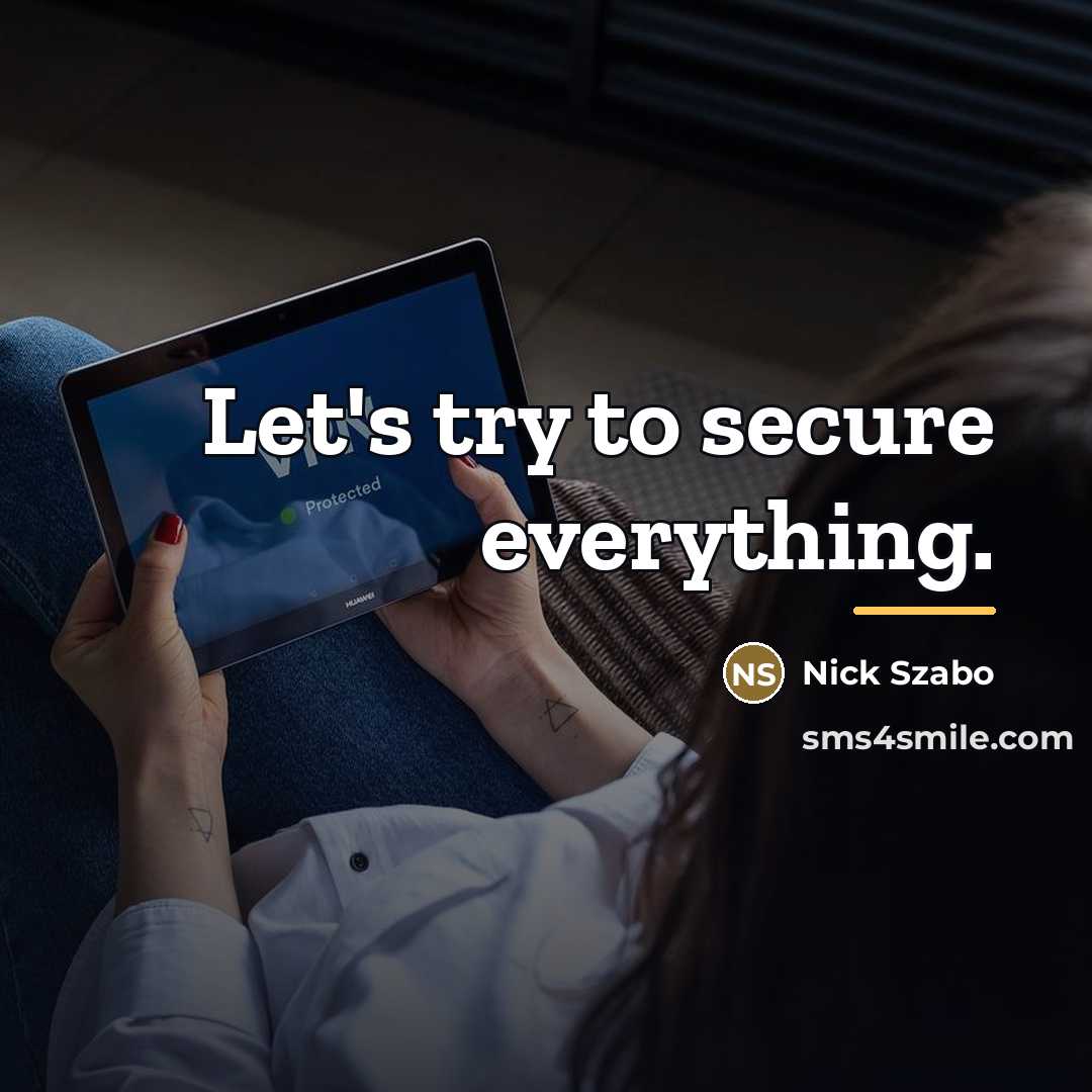 “Let's try to secure everything.…” quote by Nick Szabo
