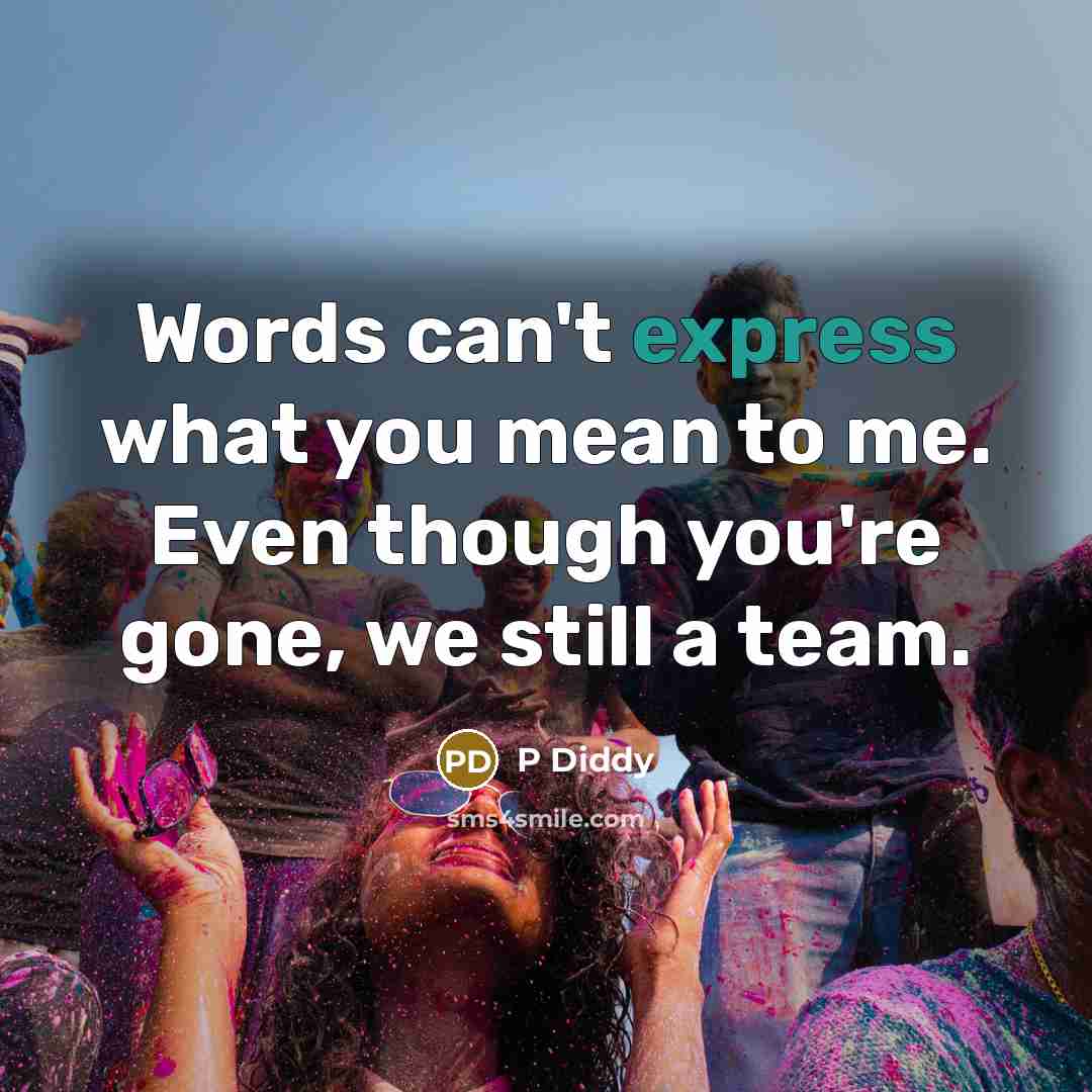 “Words can't express what you mean to me. Even though…” quote by P Diddy