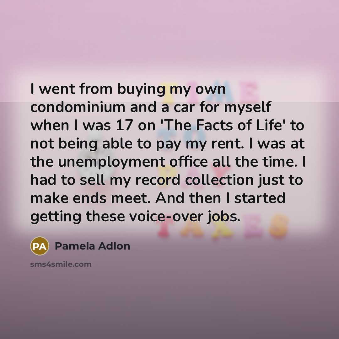 “I went from buying my own condominium and a car…” quote by Pamela Adlon