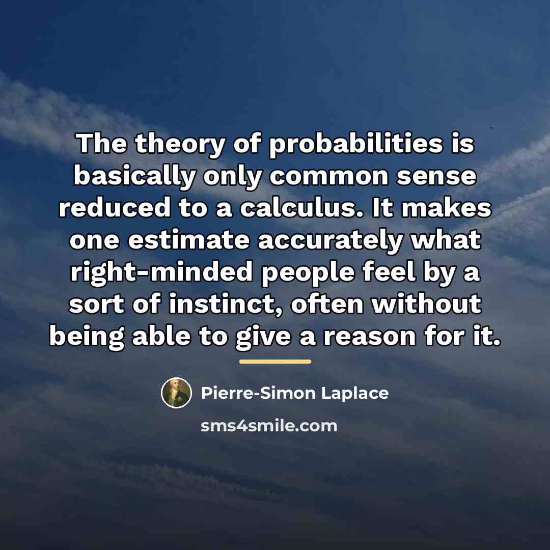 “The theory of probabilities is basically only common sense reduced…” quote by Pierre-Simon Laplace