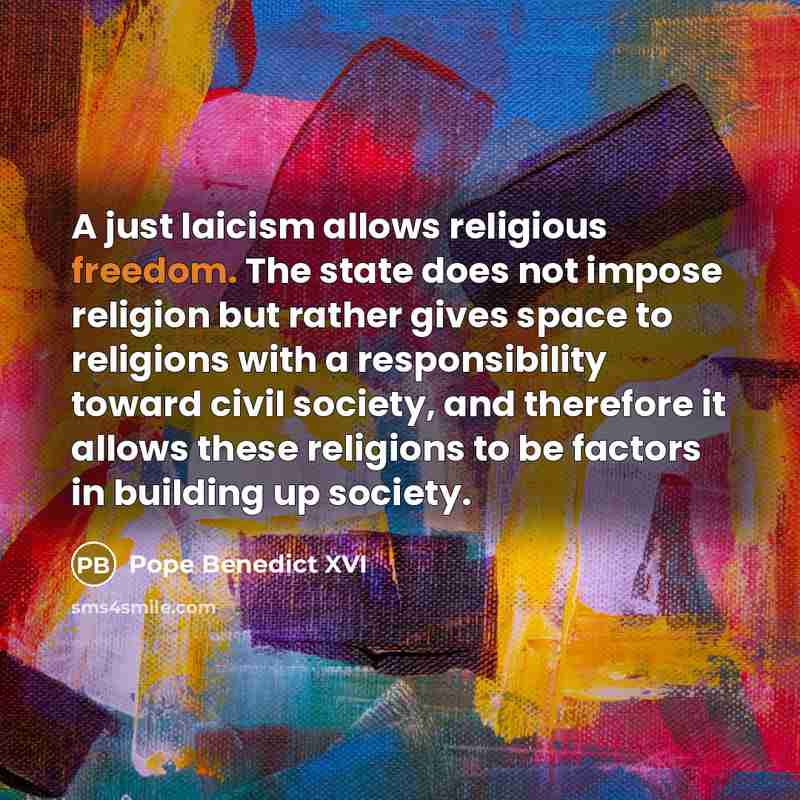 “A just laicism allows religious freedom. The state does not…” quote by Pope Benedict XVI