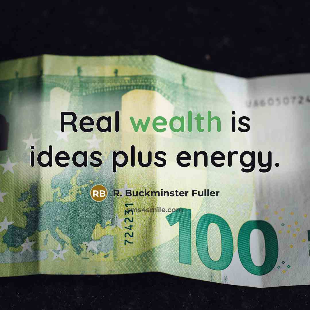 “Real wealth is ideas plus energy.…” quote by R. Buckminster Fuller