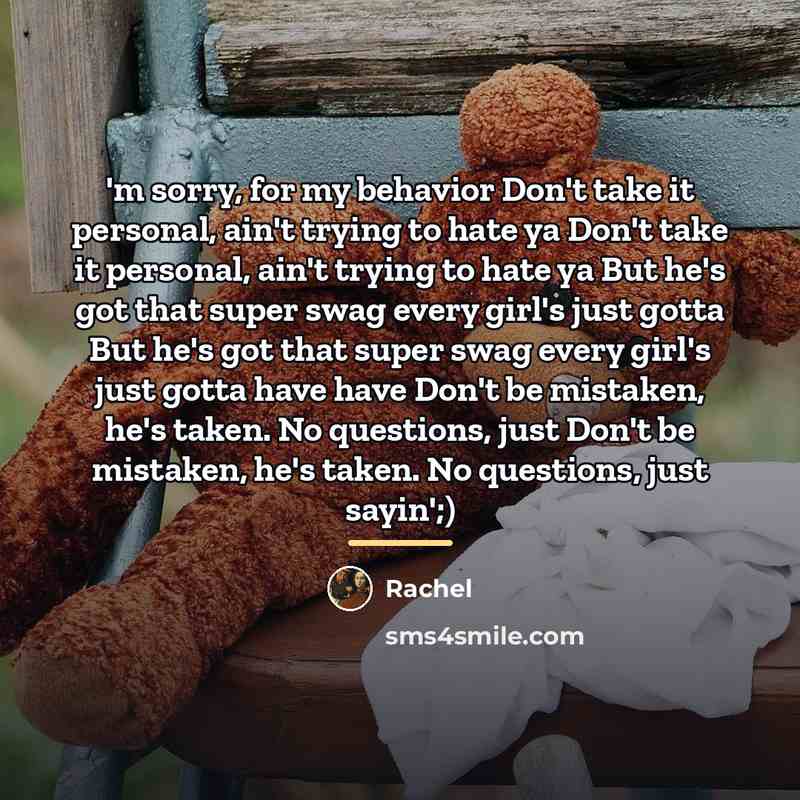 “'m sorry, for my behavior Don't take it personal, ain't…” quote by Rachel