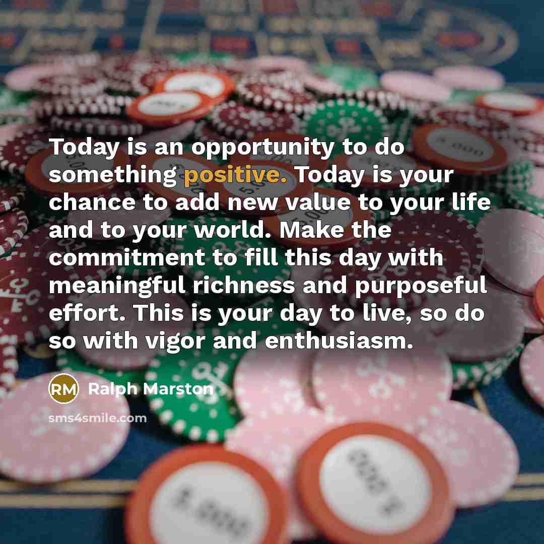 “Today is an opportunity to do something positive. Today is…” quote by Ralph Marston