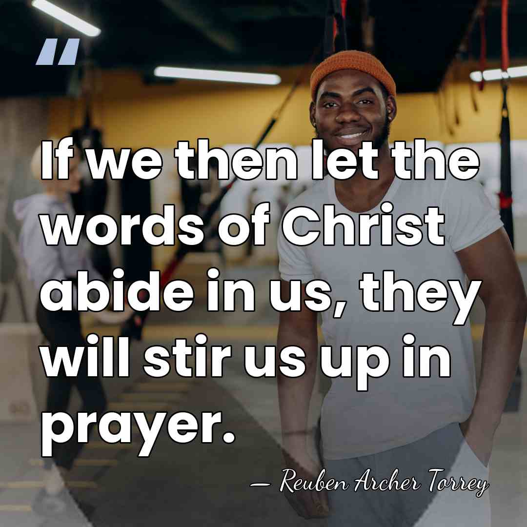 If we then let the words of Christ abide in us, they&hellip; - Reuben Archer Torrey