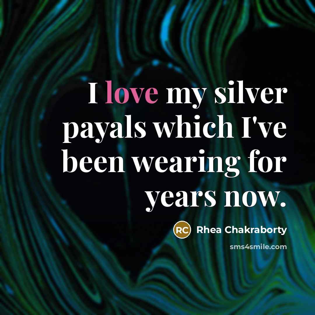 “I love my silver payals which I've been wearing for…” quote by Rhea Chakraborty