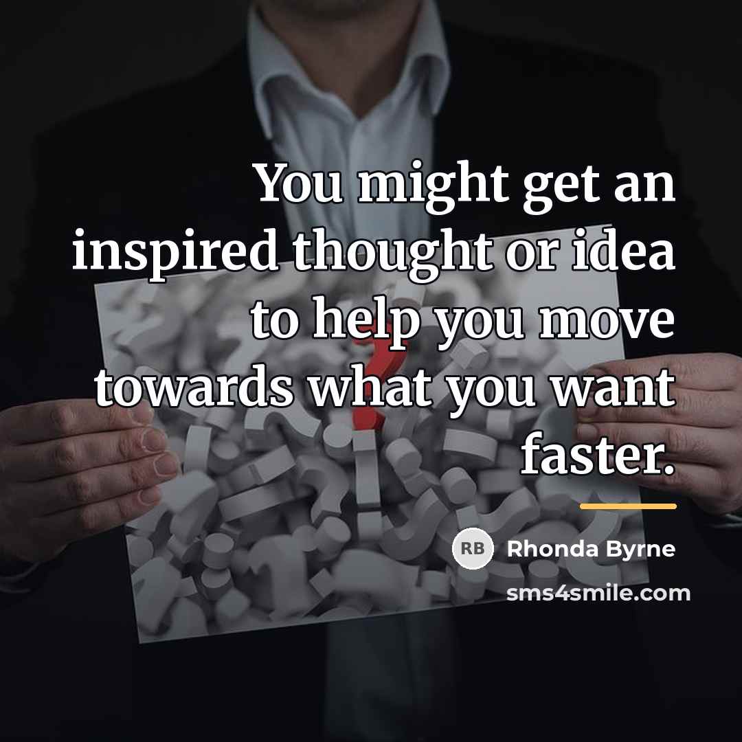 “You might get an inspired thought or idea to help…” quote by Rhonda Byrne
