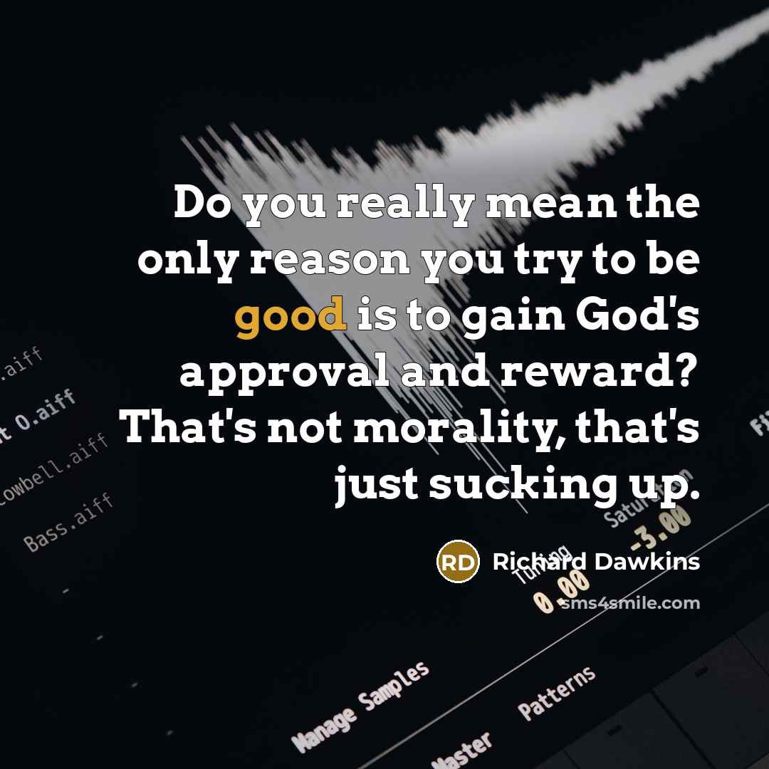 “Do you really mean the only reason you try to…” quote by Richard Dawkins
