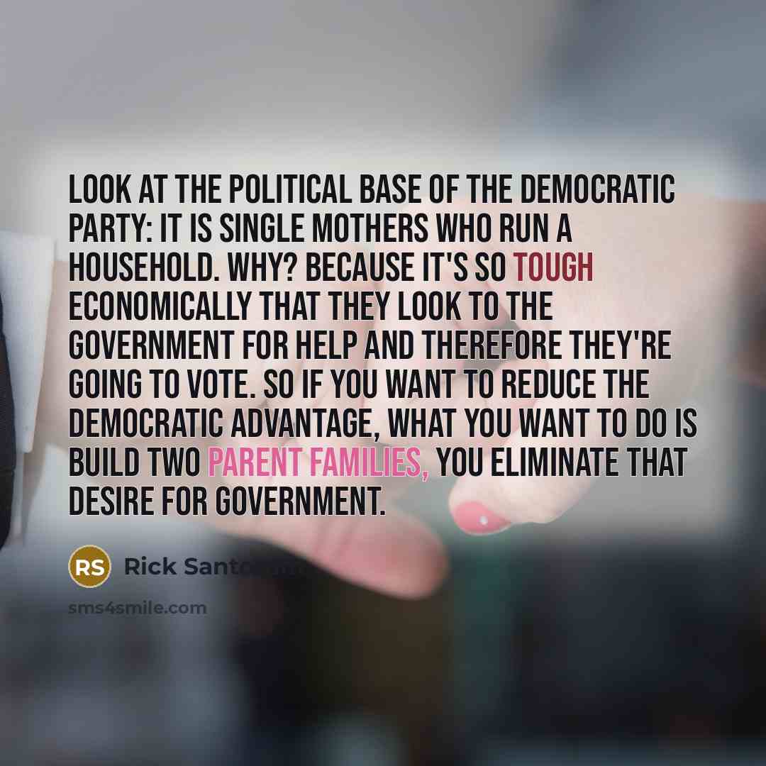 “Look at the political base of the Democratic Party: It…” quote by Rick Santorum
